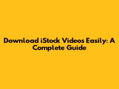 Download iStock Videos Easily: A Complete Guide