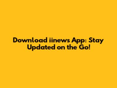 Download iinews App: Stay Updated on the Go!