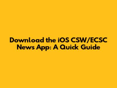 Download the iOS CSW/ECSC News App: A Quick Guide