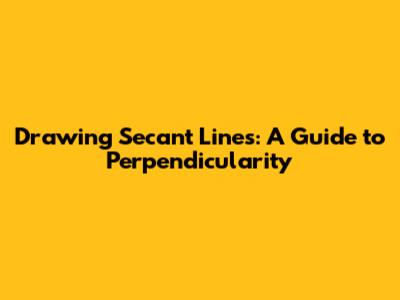 Drawing Secant Lines: A Guide to Perpendicularity