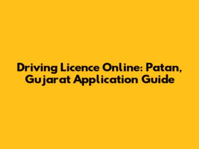 Driving Licence Online: Patan, Gujarat Application Guide