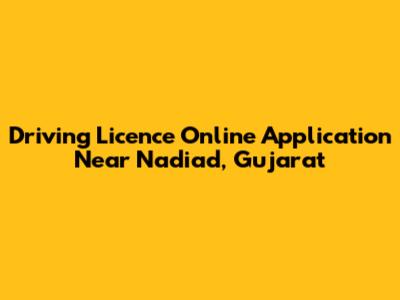 Driving Licence Online Application Near Nadiad, Gujarat