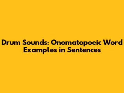Drum Sounds: Onomatopoeic Word Examples in Sentences