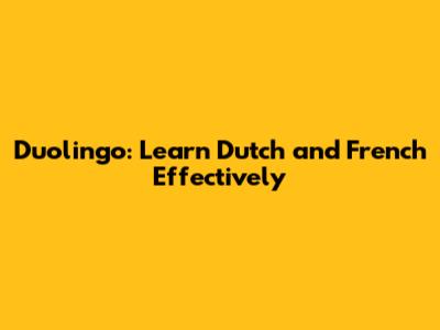 Duolingo: Learn Dutch and French Effectively
