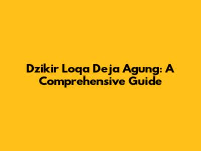 Dzikir Loqa Deja Agung: A Comprehensive Guide