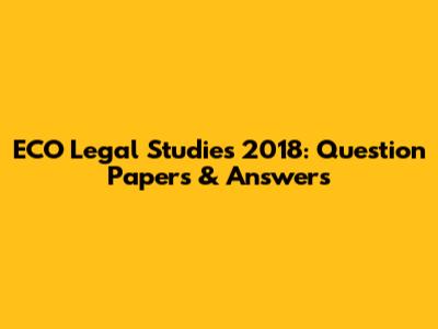 ECO Legal Studies 2018: Question Papers & Answers