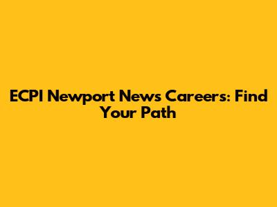 ECPI Newport News Careers: Find Your Path