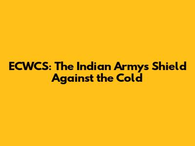 ECWCS: The Indian Army's Shield Against the Cold