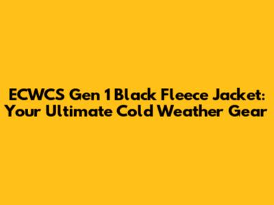 ECWCS Gen 1 Black Fleece Jacket: Your Ultimate Cold Weather Gear