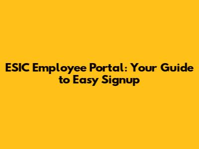 ESIC Employee Portal: Your Guide to Easy Signup