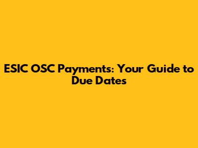 ESIC OSC Payments: Your Guide to Due Dates