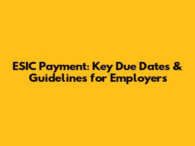 ESIC Payment: Key Due Dates & Guidelines for Employers