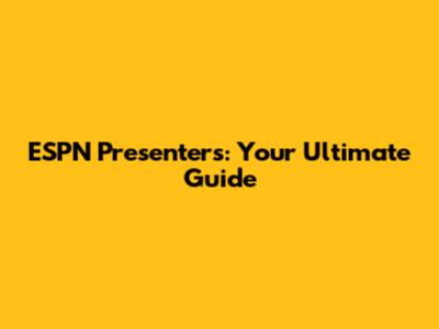 ESPN Presenters: Your Ultimate Guide