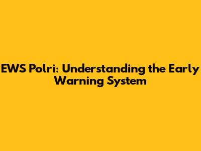 EWS Polri: Understanding the Early Warning System