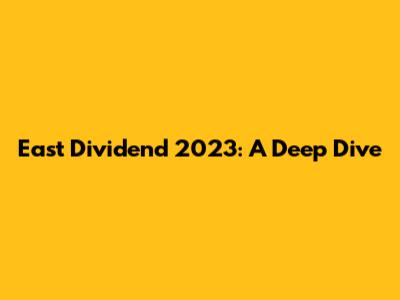 East Dividend 2023: A Deep Dive