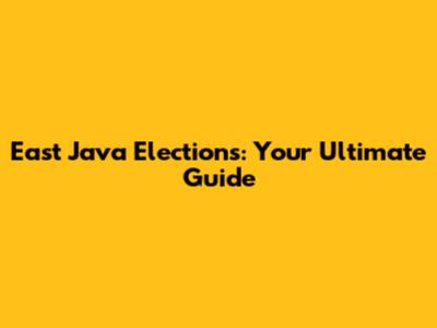 East Java Elections: Your Ultimate Guide