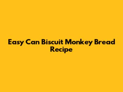 Easy Can Biscuit Monkey Bread Recipe