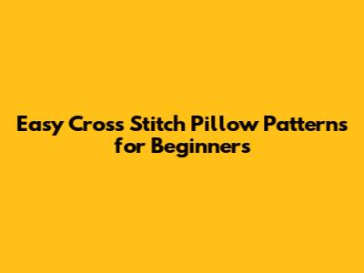 Easy Cross Stitch Pillow Patterns for Beginners