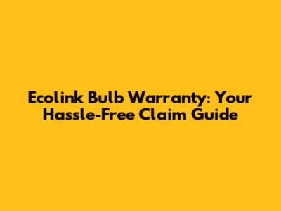 Ecolink Bulb Warranty: Your Hassle-Free Claim Guide