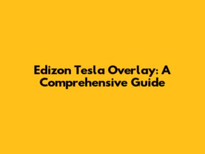 Edizon Tesla Overlay: A Comprehensive Guide