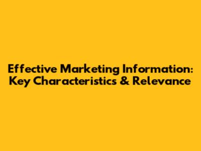 Effective Marketing Information: Key Characteristics & Relevance