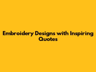 Embroidery Designs with Inspiring Quotes