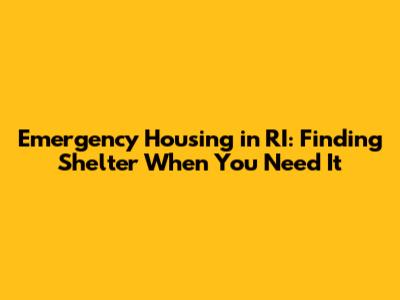 Emergency Housing in RI: Finding Shelter When You Need It