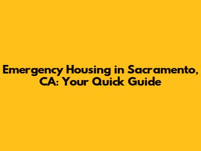 Emergency Housing in Sacramento, CA: Your Quick Guide