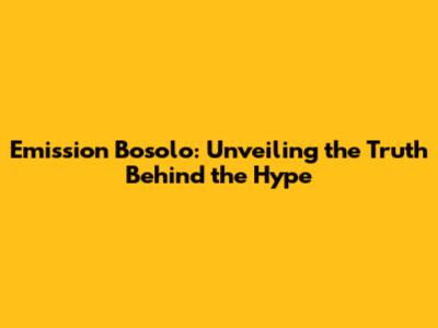 Emission Bosolo: Unveiling the Truth Behind the Hype