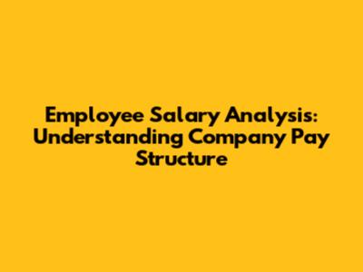 Employee Salary Analysis: Understanding Company Pay Structure