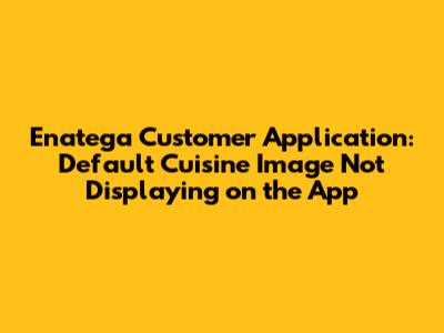Enatega Customer Application: Default Cuisine Image Not Displaying on the App