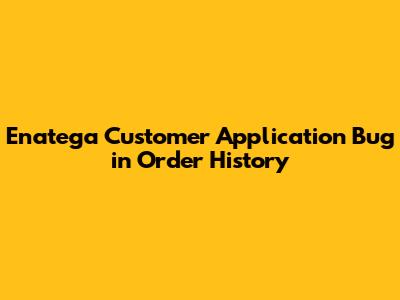 Enatega Customer Application Bug in Order History