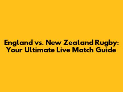 England vs. New Zealand Rugby: Your Ultimate Live Match Guide