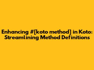 Enhancing `#[koto_method]` in Koto: Streamlining Method Definitions