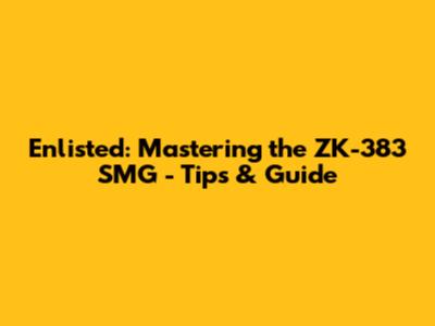 Enlisted: Mastering the ZK-383 SMG - Tips & Guide