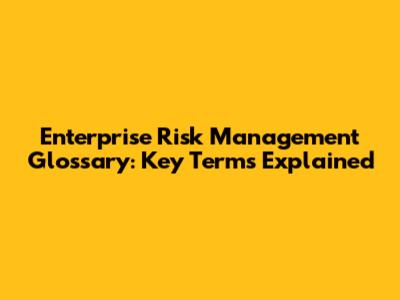 Enterprise Risk Management Glossary: Key Terms Explained