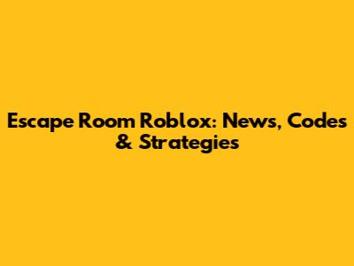 Escape Room Roblox: News, Codes & Strategies