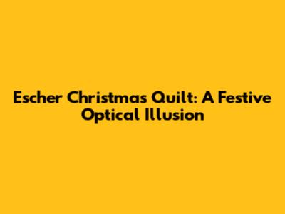 Escher Christmas Quilt: A Festive Optical Illusion