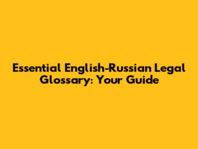 Essential English-Russian Legal Glossary: Your Guide