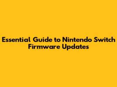 Essential Guide to Nintendo Switch Firmware Updates