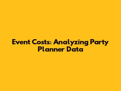 Event Costs: Analyzing Party Planner Data