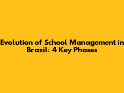 Evolution of School Management in Brazil: 4 Key Phases