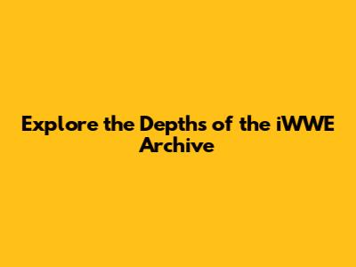 Explore the Depths of the iWWE Archive