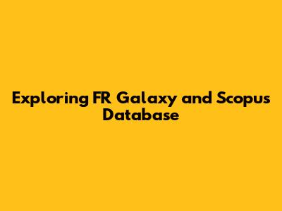 Exploring FR Galaxy and Scopus Database