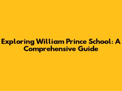 Exploring William Prince School: A Comprehensive Guide
