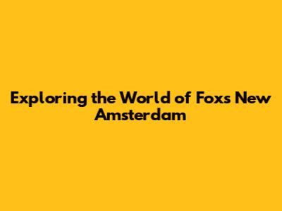 Exploring the World of Fox's New Amsterdam