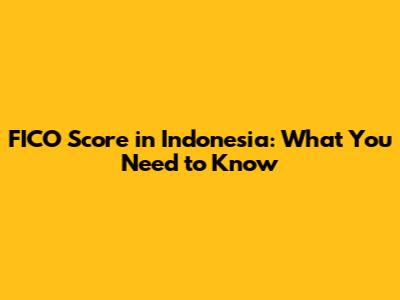 FICO Score in Indonesia: What You Need to Know