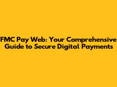 FMC Pay Web: Your Comprehensive Guide to Secure Digital Payments