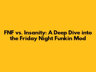 FNF vs. Insanity: A Deep Dive into the Friday Night Funkin' Mod