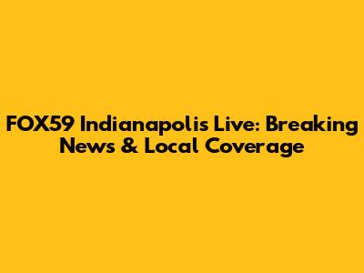 FOX59 Indianapolis Live: Breaking News & Local Coverage